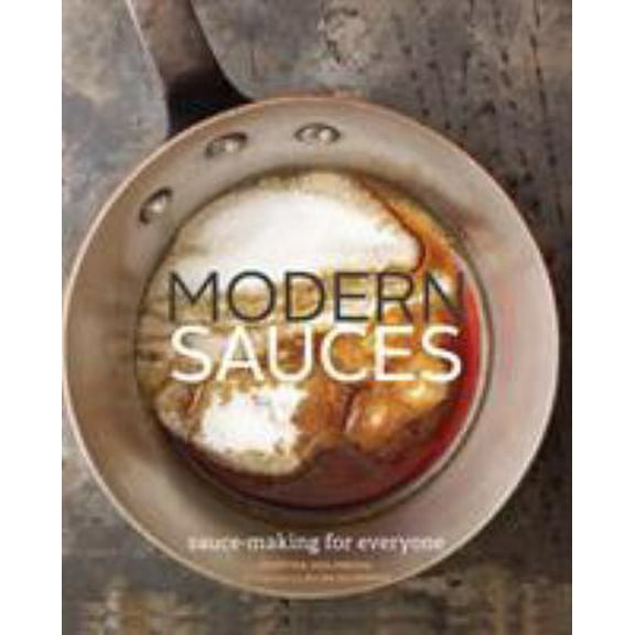 Pre-Owned Modern Sauces: More Than 150 Recipes for Every Cook, Every Day (Hardcover) 0811878384 9780811878388