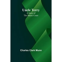 Uncle Terry: A Story of the Maine Coast, (Paperback)