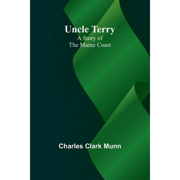 Uncle Terry: A Story of the Maine Coast, (Paperback)