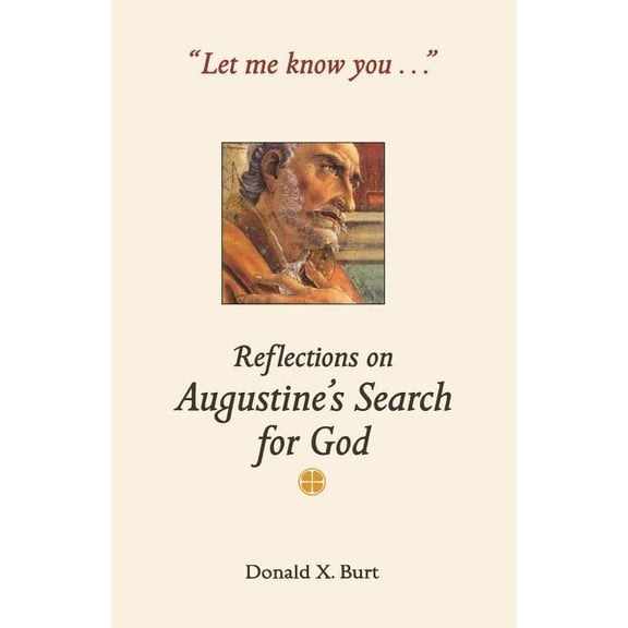 Let Me Know You...: Reflections on Augustine's Search for God, (Paperback)