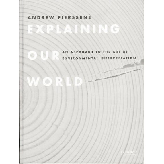 Explaining Our World: An Approach to the Art of Environmental Interpretation, (Paperback)