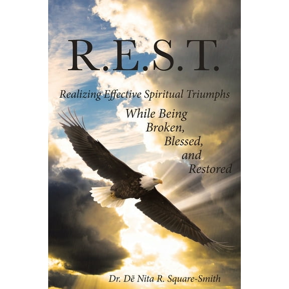 R.E.S.T.: Realizing Effective Spiritual Triumphs While Being Broken, Blessed, and (Paperback)