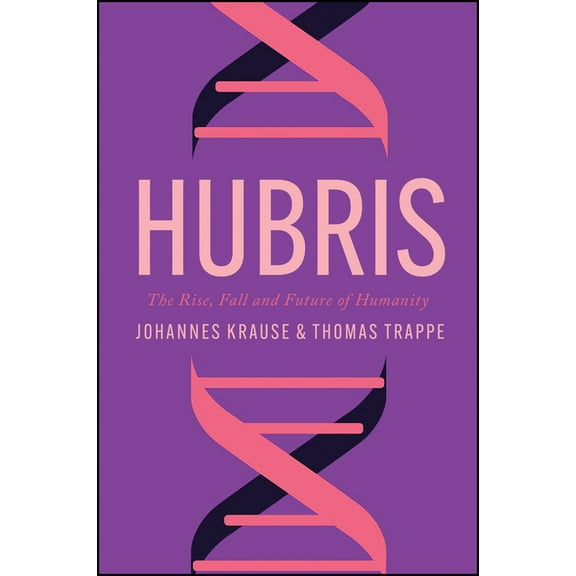 Hubris: The Rise, Fall, and Future of Humanity, (Hardcover)
