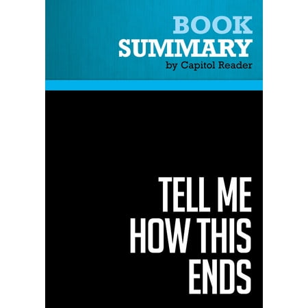 Summary of Tell Me How This Ends: General David Petraeus and the Search for a Way Out of Iraq - Linda Robinson - (The Best Of Me Alternate Ending Summary)