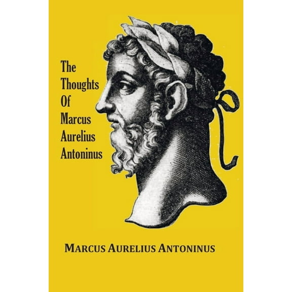 The Thoughts (Meditations) of the Emperor Marcus Aurelius Antoninus - with biographical sketch, philosophy of, illustrat, (Paperback)