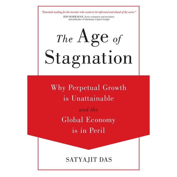 The Age of Stagnation: Why Perpetual Growth is Unattainable and the Global Economy is in Peril, (Hardcover)