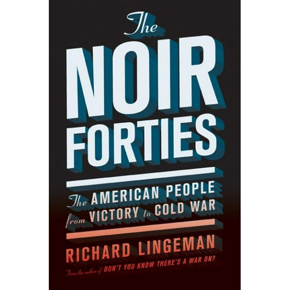 The Noir Forties: The American People from Victory to Cold War, (Paperback)