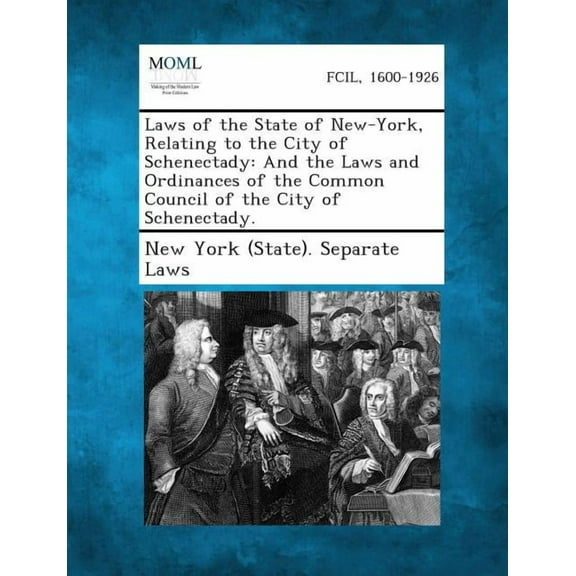 Laws of the State of New-York, Relating to the City of Schenectady: And the Laws and Ordinances of the Common Council of, (Paperback)
