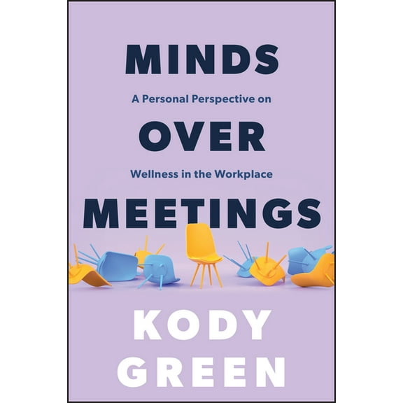 Minds Over Meetings: A Personal Perspective on Wellness in the Workplace, (Hardcover)