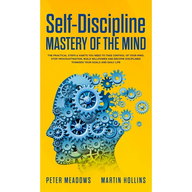 Self-Discipline : Mastery of The Mind: The Practical Steps & Habits you ...