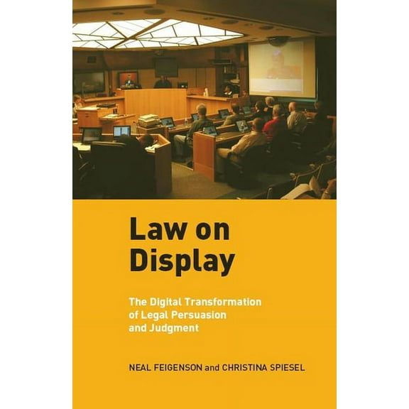 Ex Machina: Law, Technology, and Society Law on Display: The Digital Transformation of Legal Persuasion and Judgment, Book 3, (Hardcover)