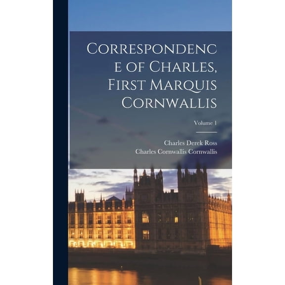 Correspondence of Charles, First Marquis Cornwallis; Volume 1 (Hardcover)