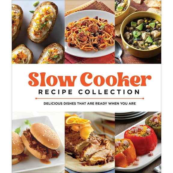 Slow Cooker Recipe Collection: Delicious Dishes That Are Ready When You Are, (Hardcover)