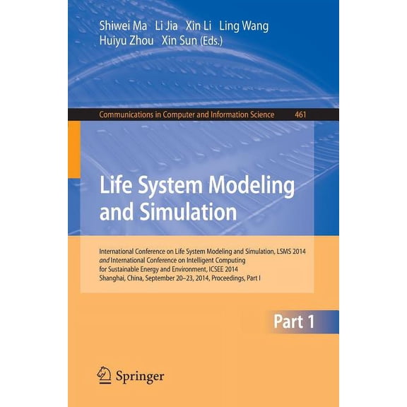 Communications in Computer and Informati Life System Modeling and Simulation: International Conference on Life System Modeling and Simulation, Lsms 2014, and Int, Book 461, (Paperback)