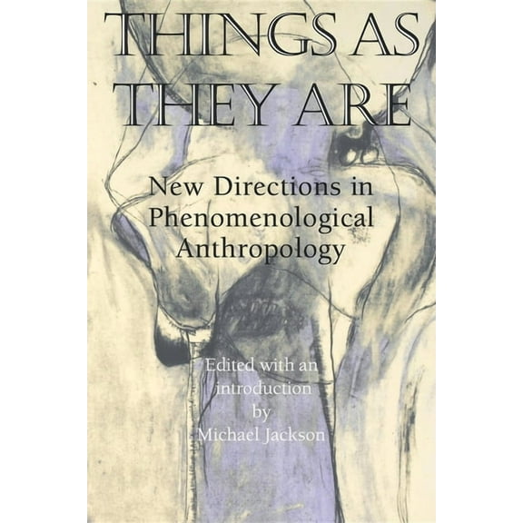 Things as They Are: New Directions in Phenomenological Anthropology, (Paperback)
