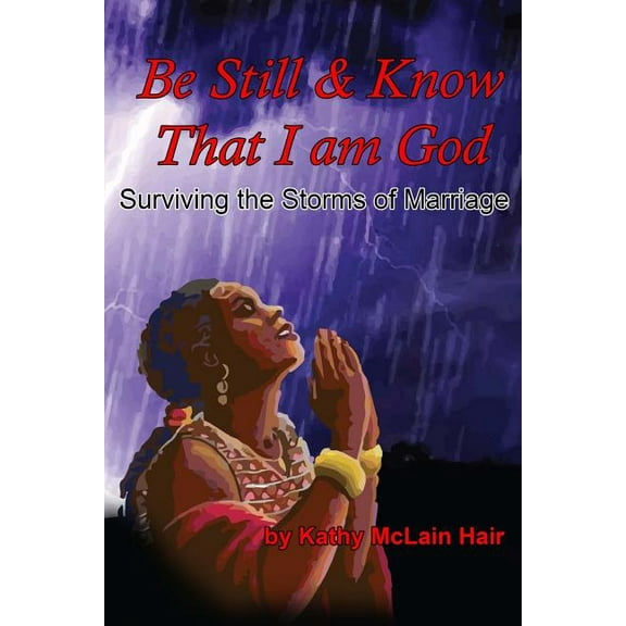 Be Still And Know That I Am God: Surviving The Storms of Marriage (Paperback)