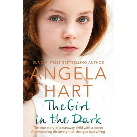 The Girl in the Dark: The True Story of Runaway Child with a Secret. A Devastating Discovery that Changes Everything., (Paperback)