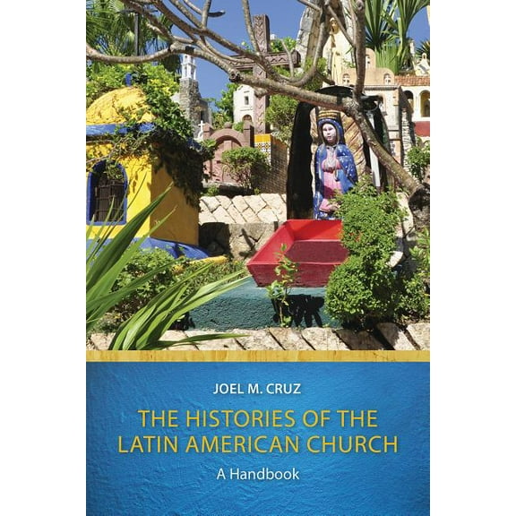 The Histories of the Latin American Church: A Handbook, (Paperback)