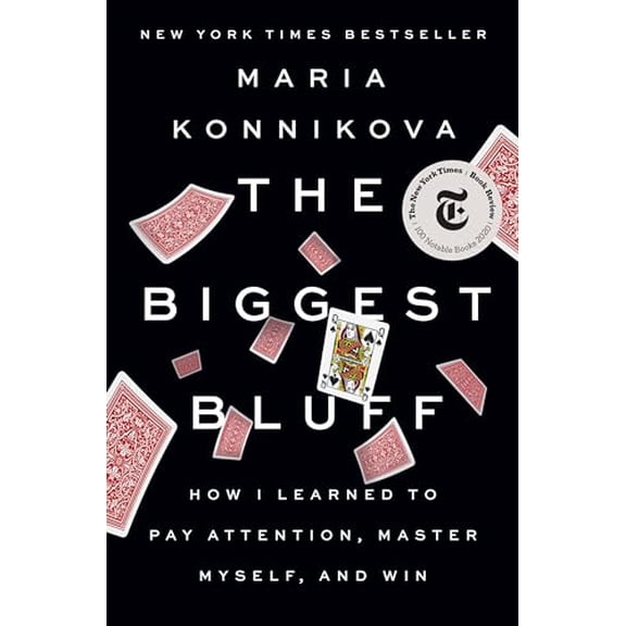 Pre-Owned The Biggest Bluff: How I Learned to Pay Attention, Master Myself, and Win (Hardcover) 052552262X 9780525522621