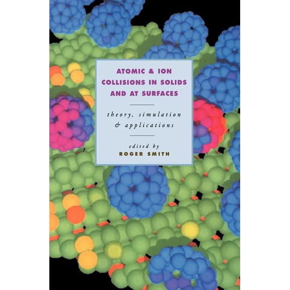 Atomic and Ion Collisions in Solids and at Surfaces, (Hardcover)