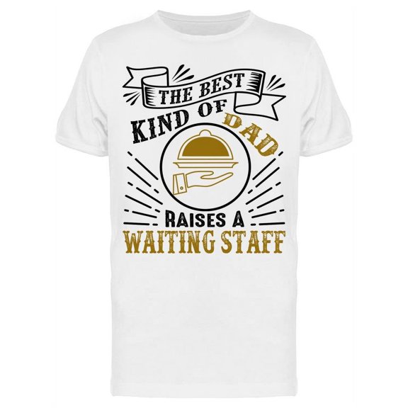 Best Dad Raises A Waiting Staff T-Shirt Men -Image by Shutterstock, Male Small