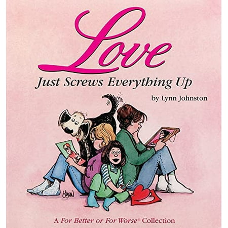 Love Just Screws Everything Up, Volume 17: A for Better or for Worse Collection [Paperback - Used]