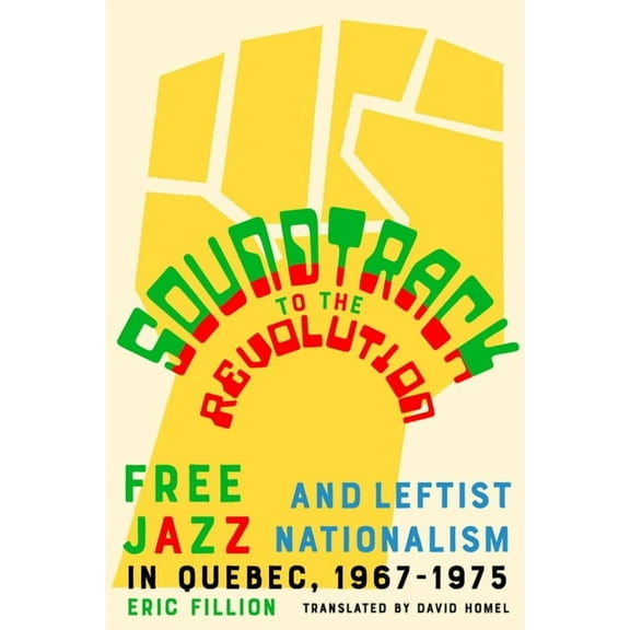 Soundtrack to the Revolution: Free Jazz and Leftist Nationalism in Quebec 1967-1975, (Paperback)