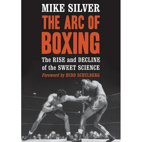 The Arc of Boxing: The Rise and Decline of the Sweet Science, (Paperback)