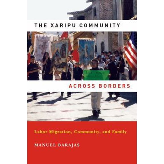 Pre-Owned The Xaripu Community across Borders: Labor Migration, Community, and Family (Paperback) 0268022127 9780268022129