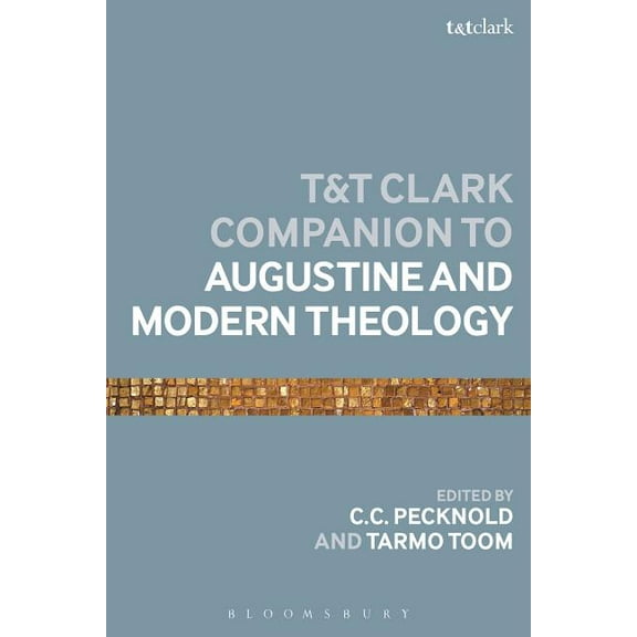 Bloomsbury Companions The T&T Clark Companion to Augustine and Modern Theology, (Paperback)