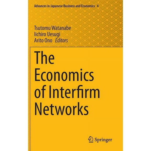Advances in Japanese Business and Econom The Economics of Interfirm Networks, Book 4, (Hardcover)