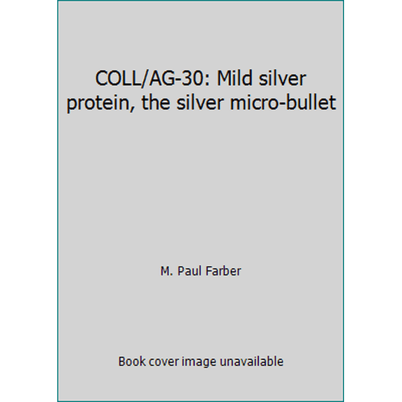 Pre-Owned COLL/AG-30: Mild silver protein, the silver micro-bullet (Unknown) 188774200X 9781887742009