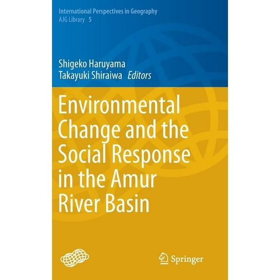 International Perspectives in Geography Environmental Change and the Social Response in the Amur River Basin, Book 5, (Hardcover)