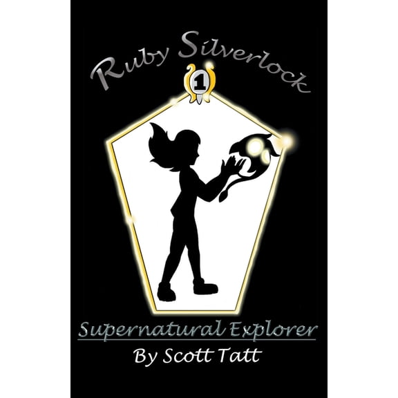 The Silverlock Sisters Ruby Silverlock: Supernatural Explorer, Book 1, (Paperback)