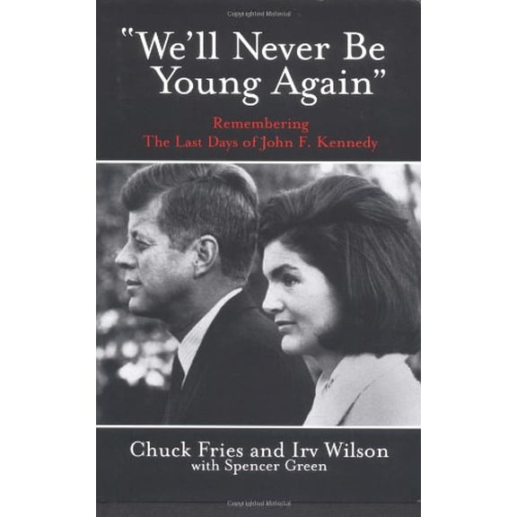 Pre-Owned We'll Never Be Young Again: Remembering the Last Days of John F. Kennedy (Paperback) 1931290512 9781931290517