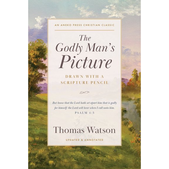 The Godly Man's Picture: Drawn with a Scripture Pencil, (Paperback)