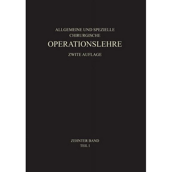 Allgemeine Und Spezielle Chirurgische Op Allgemeiner Teil Und Die Operationen an Der Oberen ExtremitÃ¤t, Book 1, (Paperback)