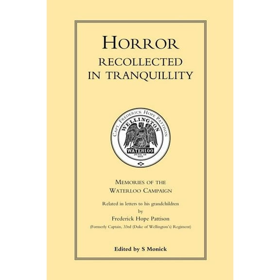 Memories of the Waterloo Campaign HORROR RECOLLECTED IN TRANQUILLITY. Memories of the Waterloo Campaign, (Paperback)