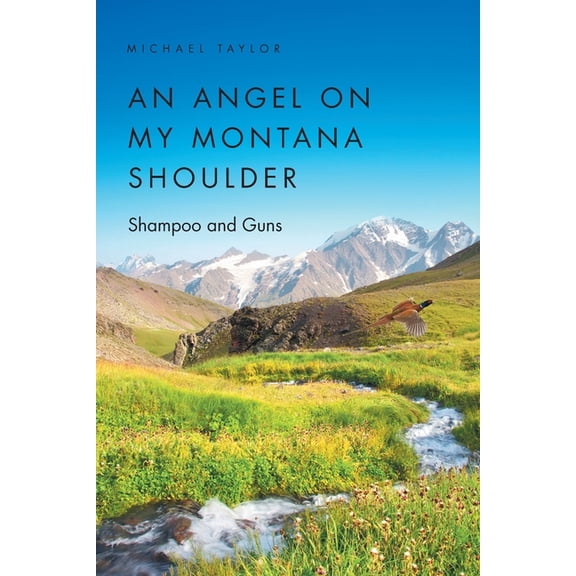 An Angel on My Montana Shoulder: Shampoo and Guns, (Paperback)