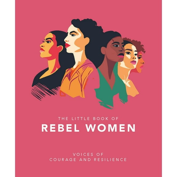 The Little Book of Rebel Women: Voices of Courage and Resilience, (Hardcover)