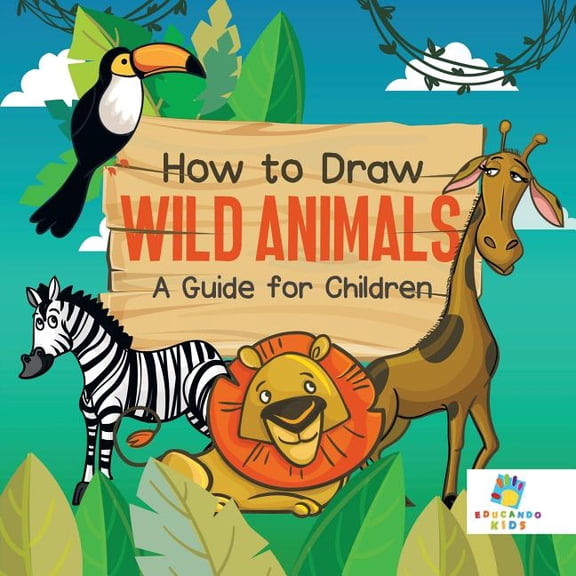 How to Draw Wild Animals A Guide for Children, (Paperback)