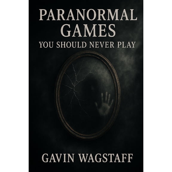 Paranormal Games You Should Never Play, (Paperback)