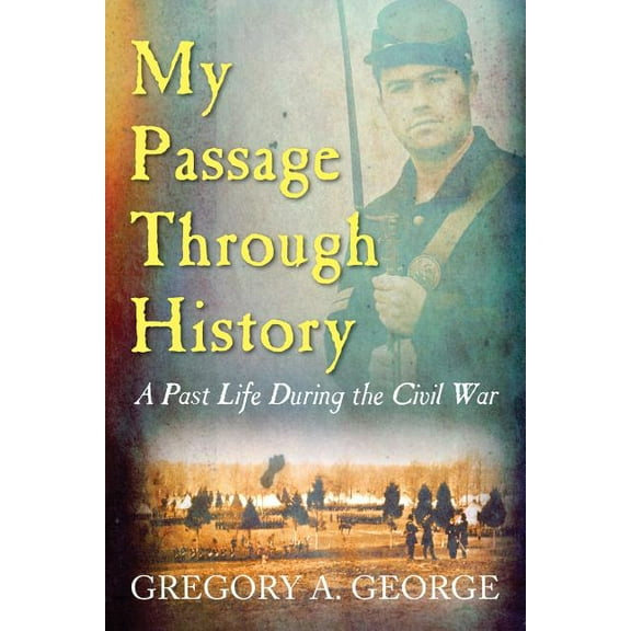 My Passage Through History: A Past Life During the Civil War, (Paperback)