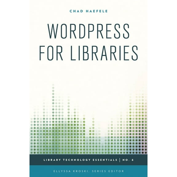 Library Technology Essentials Wordpress for Libraries, Book 6, (Paperback)