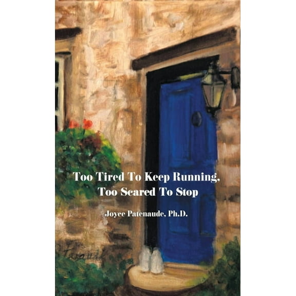 Too Tired To Keep Running Too Scared To Stop: Change your Beliefs, Change your Life, (Hardcover)