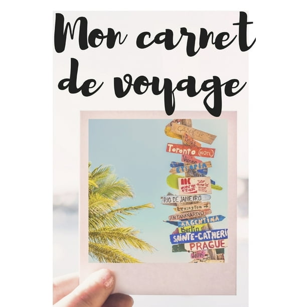 Mon Carnet de Voyage : 100 pages - vacances - road trip - visites