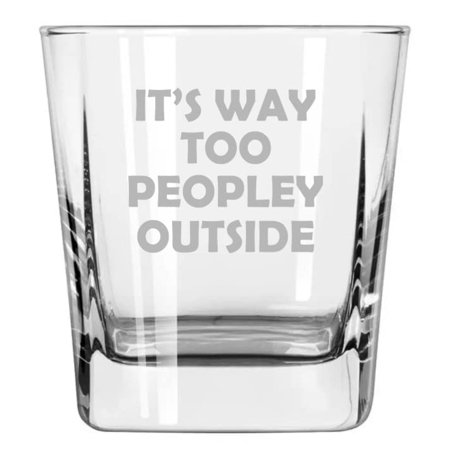 

12 oz Square Base Rocks Whiskey Double Old Fashioned Glass It s Way Too Peopley Outside Funny