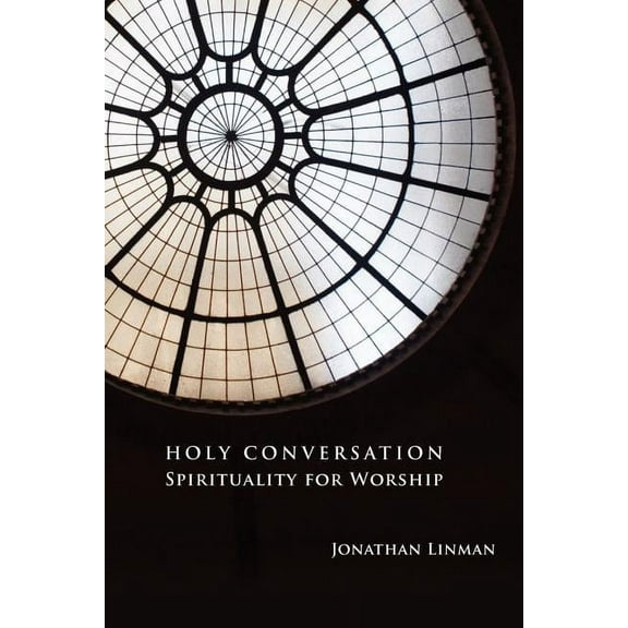 Holy Conversation: Spirituality for Worship, (Paperback)