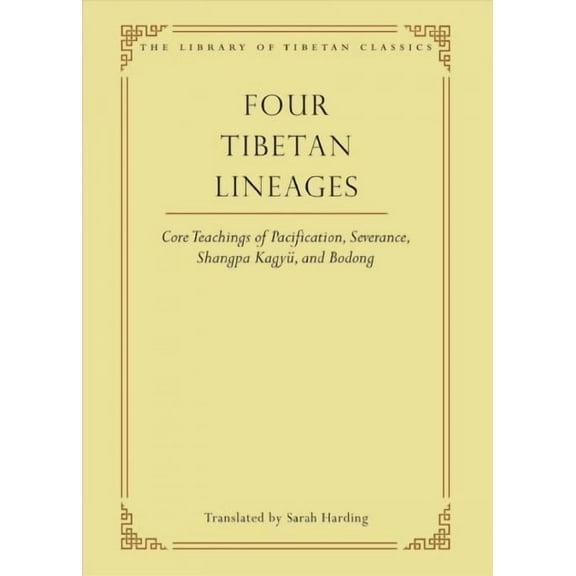 Library of Tibetan Classics: Four Tibetan Lineages : Core Teachings of Pacification, Severance, Shangpa Kagyü, and Bodong (Series #8) (Hardcover)