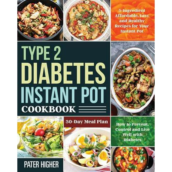 Pre-Owned Type 2 Diabetes Instant Pot Cookbook: 5-Ingredient Affordable, Easy and Healthy Recipes for Your Instant Pot 30-Day Meal Plan How to Prevent, Control (Paperback) 1082860336 9781082860331